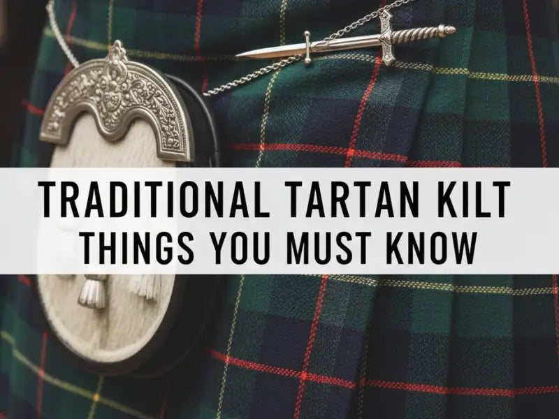 Traditional Tartan Kilt: Things You Must Know